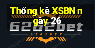 Thống kê XSBN ngày 26