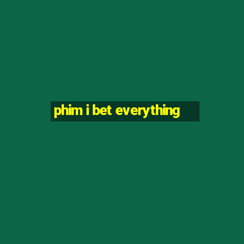 phim i bet everything