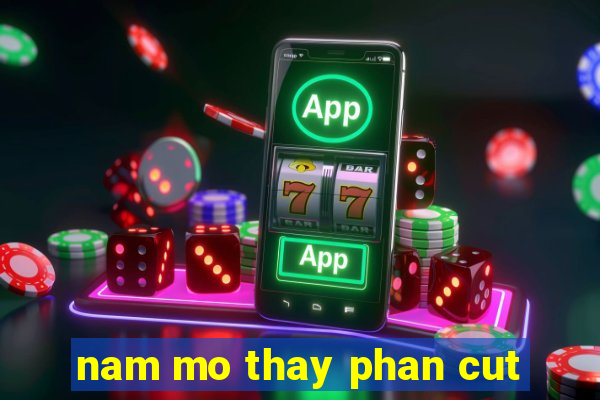 nam mo thay phan cut