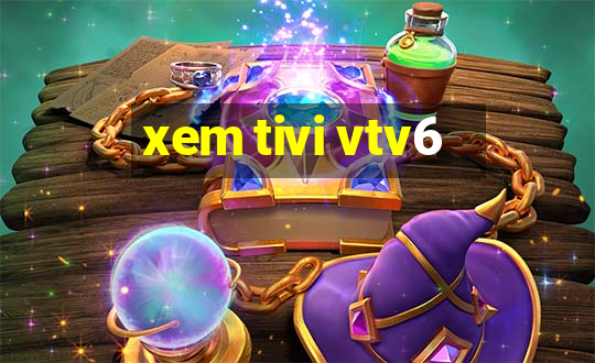 xem tivi vtv6