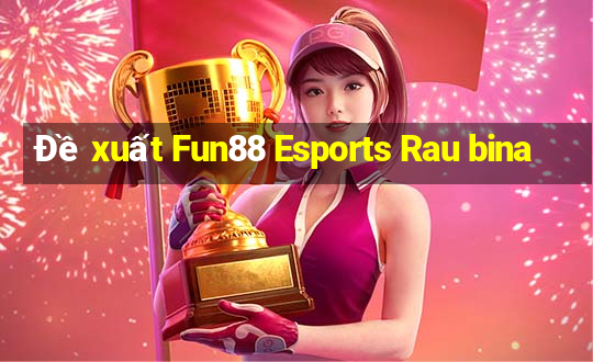 Đề xuất Fun88 Esports Rau bina