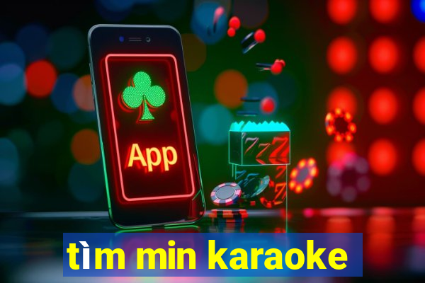 tìm min karaoke