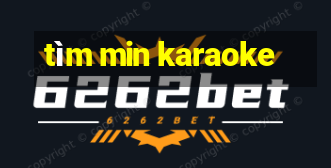 tìm min karaoke