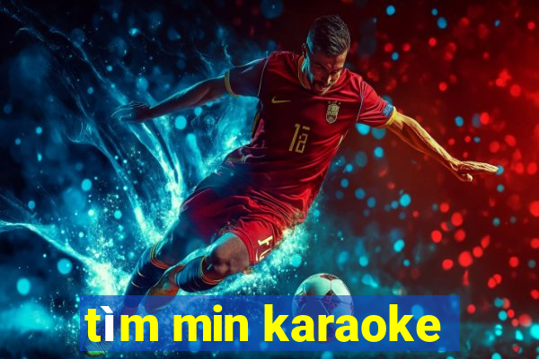 tìm min karaoke