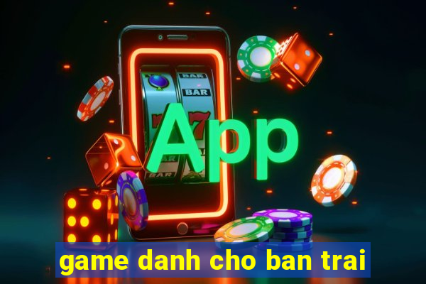 game danh cho ban trai