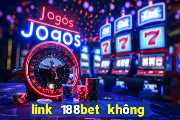 link 188bet không bị chặn