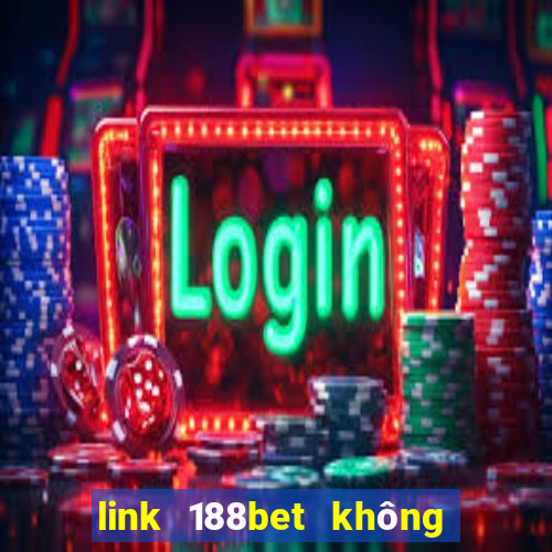 link 188bet không bị chặn