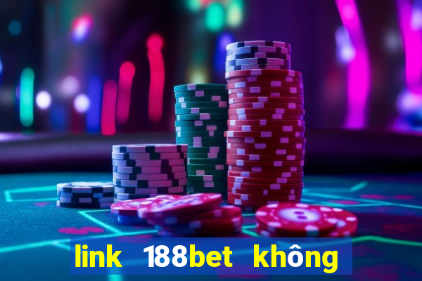 link 188bet không bị chặn