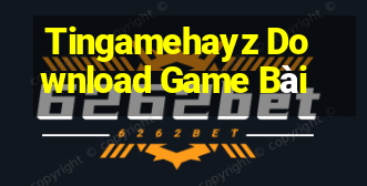 Tingamehayz Download Game Bài