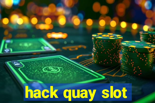 hack quay slot