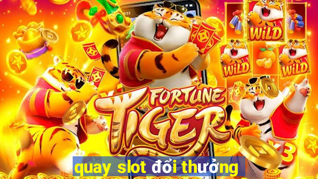 quay slot đổi thưởng