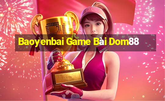 Baoyenbai Game Bài Dom88