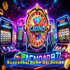 Baoyenbai Game Bài Dom88