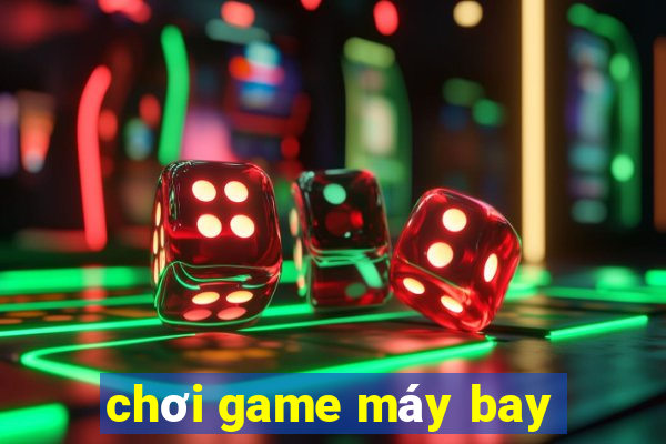 chơi game máy bay