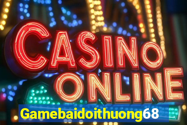 Gamebaidoithuong68 Tại Game Bài B52