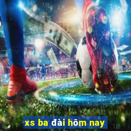 xs ba đài hôm nay