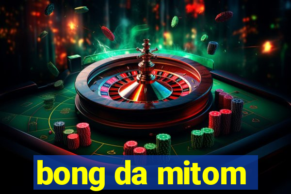 bong da mitom