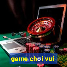 game chơi vui