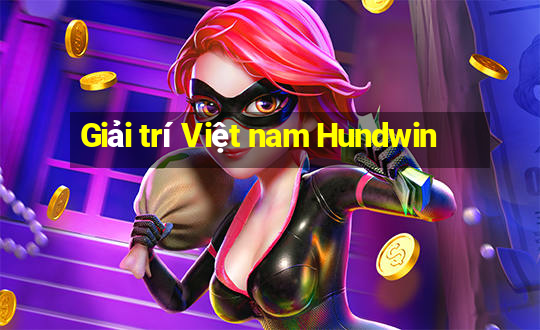 Giải trí Việt nam Hundwin