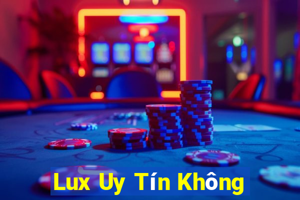 Lux Uy Tín Không