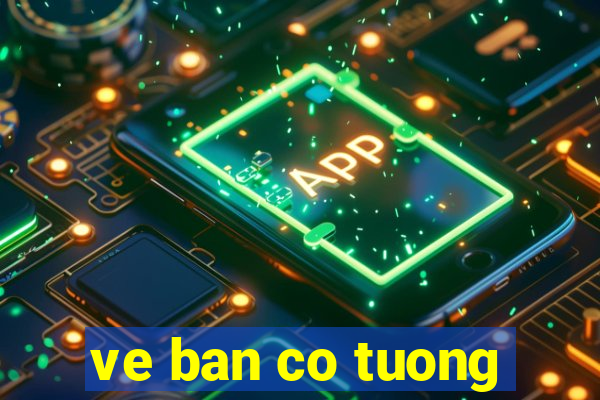 ve ban co tuong