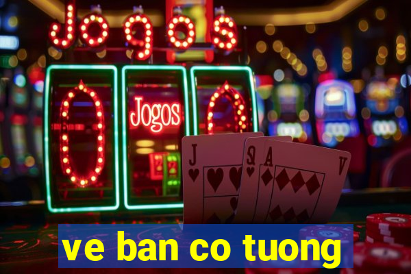 ve ban co tuong