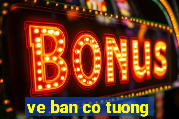 ve ban co tuong