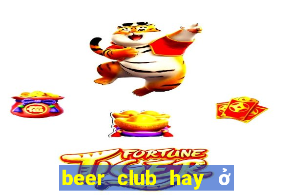 beer club hay ở sài gòn