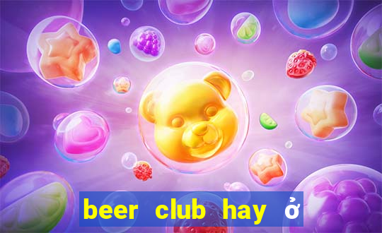 beer club hay ở sài gòn