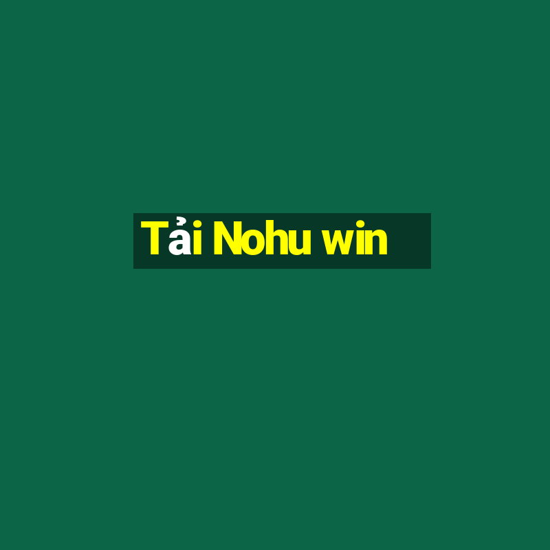 Tải Nohu win