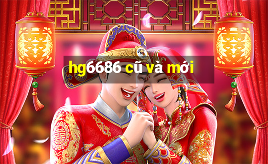 hg6686 cũ và mới