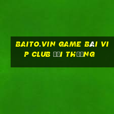 Baito.Vin Game Bài Vip Club Đổi Thưởng