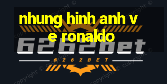 nhung hinh anh ve ronaldo