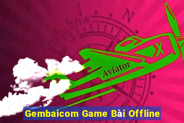 Gembaicom Game Bài Offline