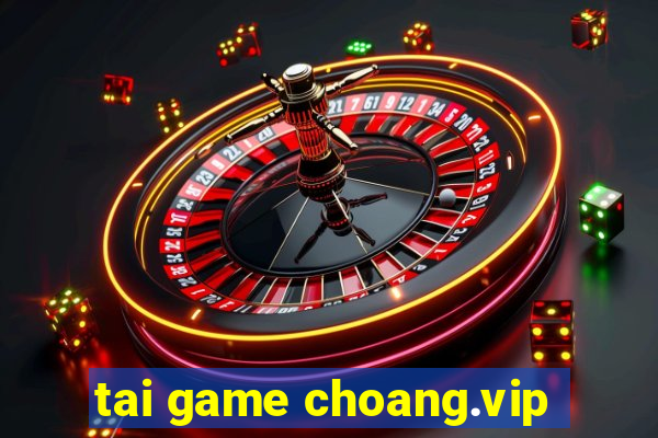 tai game choang.vip