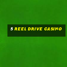 5 reel drive casino