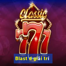 Blast d giải trí