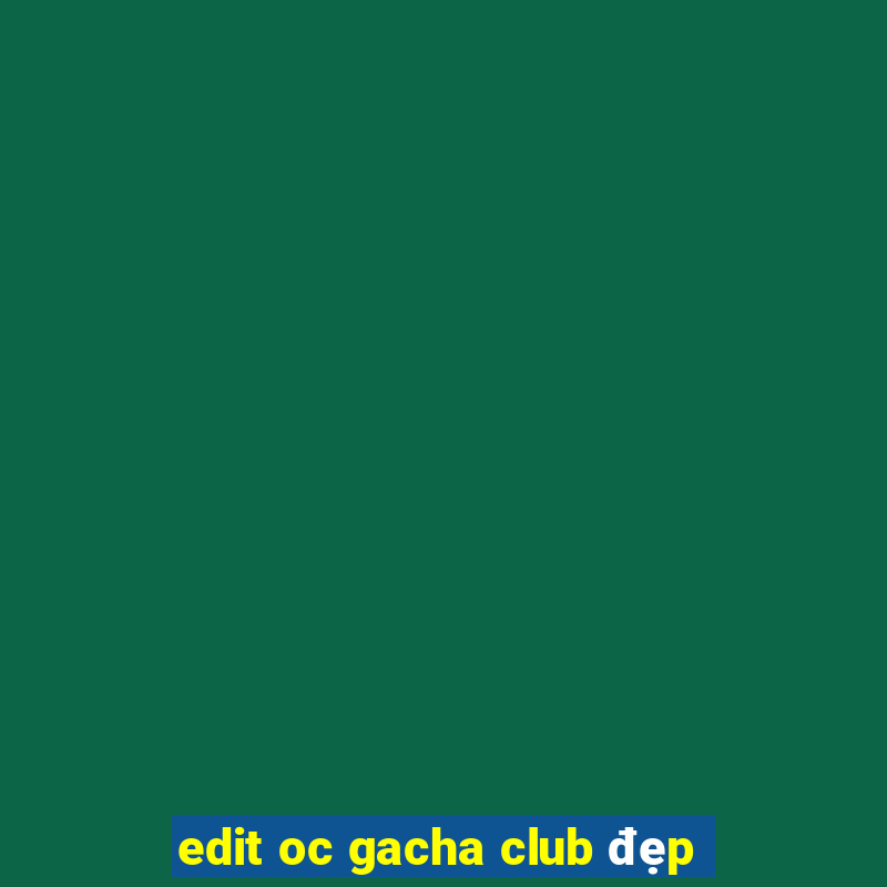 edit oc gacha club đẹp