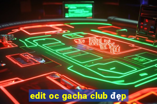 edit oc gacha club đẹp