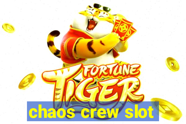 chaos crew slot