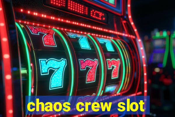 chaos crew slot