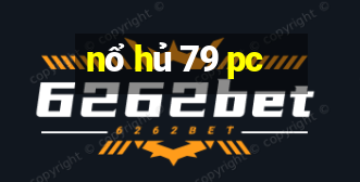 nổ hủ 79 pc