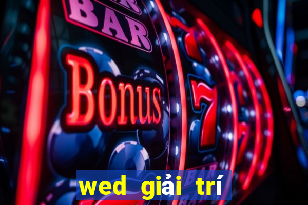 wed giải trí trò chơi điện tử