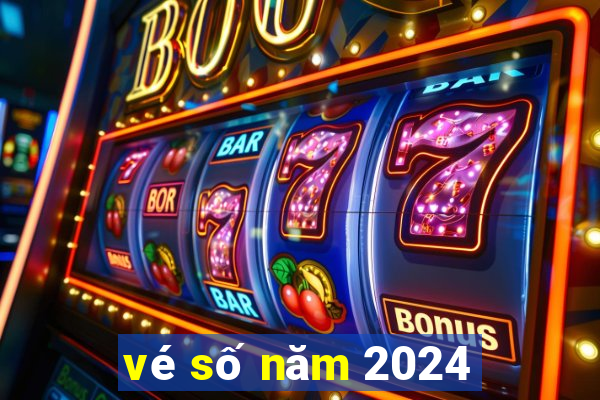 vé số năm 2024