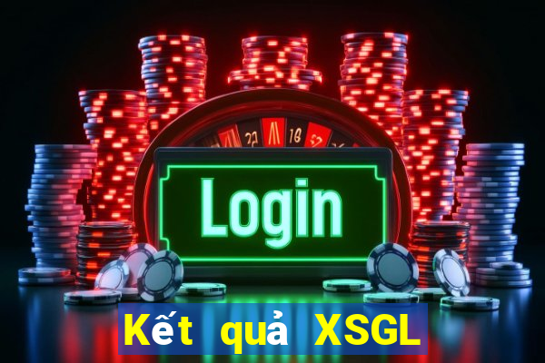 Kết quả XSGL hôm nay