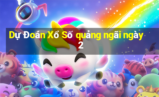 Dự Đoán Xổ Số quảng ngãi ngày 2