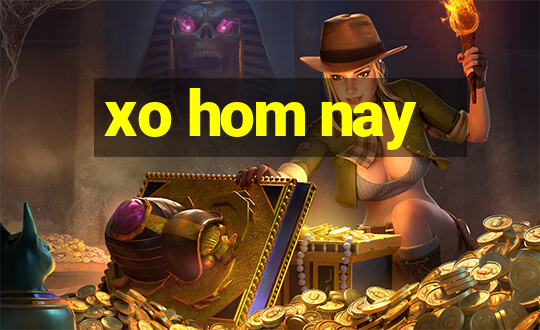 xo hom nay