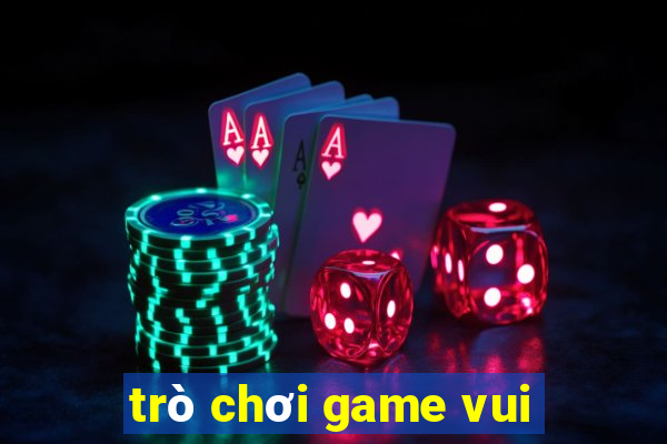 trò chơi game vui