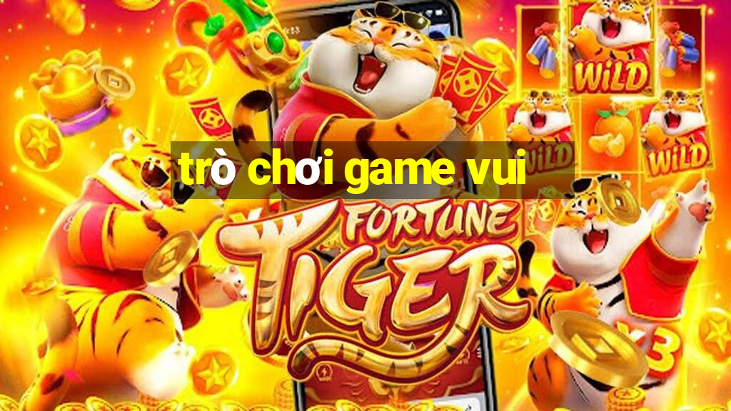 trò chơi game vui