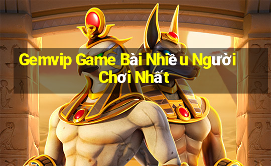 Gemvip Game Bài Nhiều Người Chơi Nhất